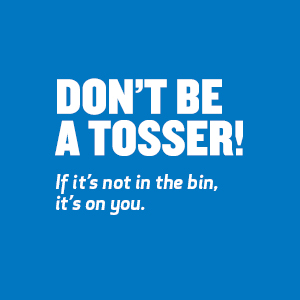 dont be a tosser 