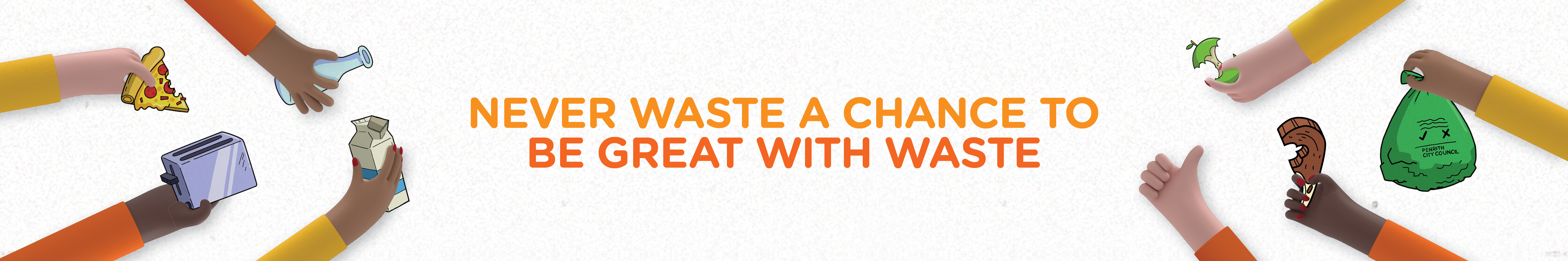 Never waste a chance text accompanied by hands holding waste objects as examples for the bin